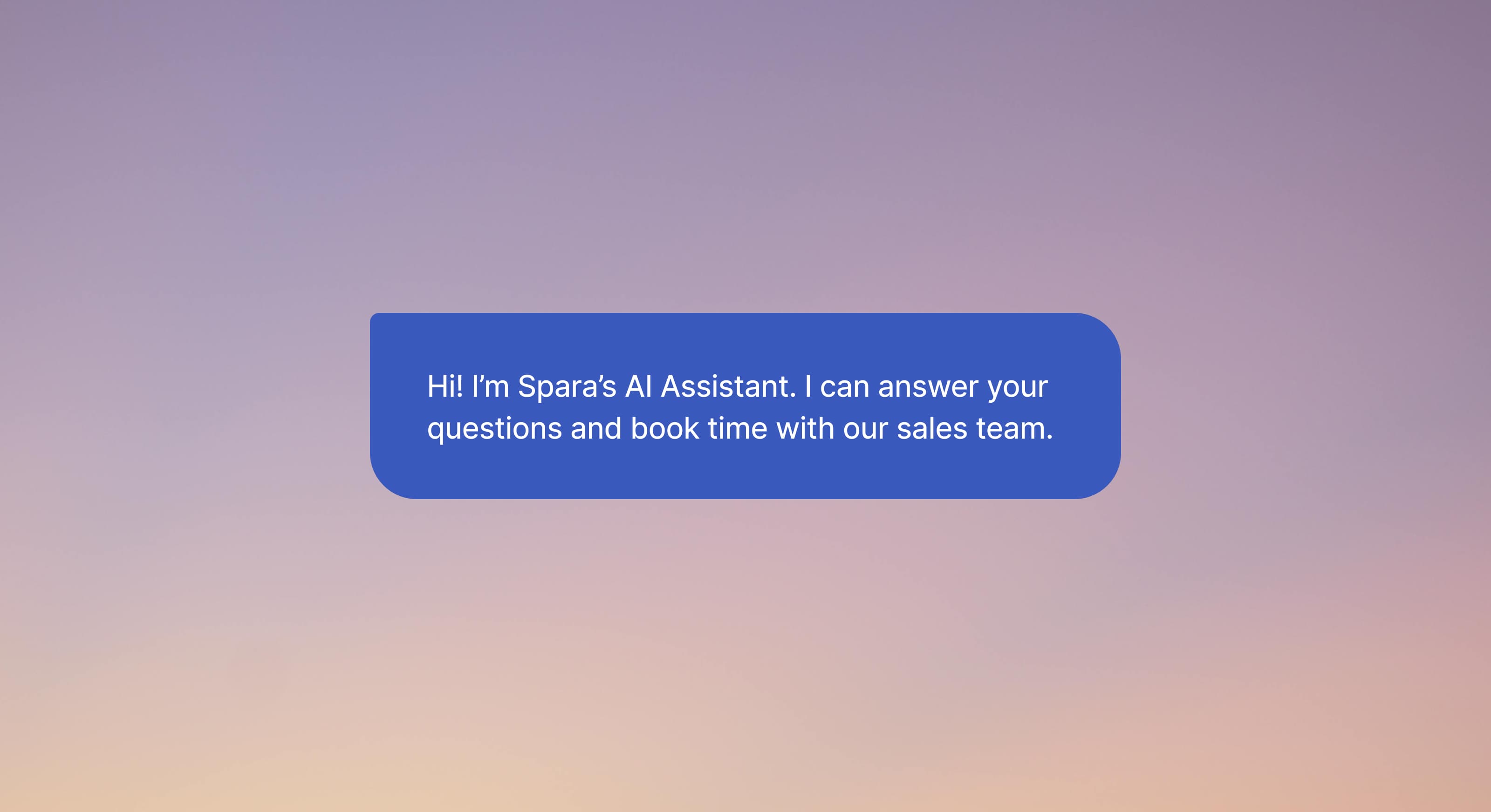 Blue chat bubble on a gradient background reads: "Hi! I'm Spara's AI Assistant. I can answer your questions and book time with our sales team."